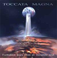 Toccata Magna : Forbidden Tears from an Incognite Soul Toccata Magna : Forbidden Tears from an Incognite Soul